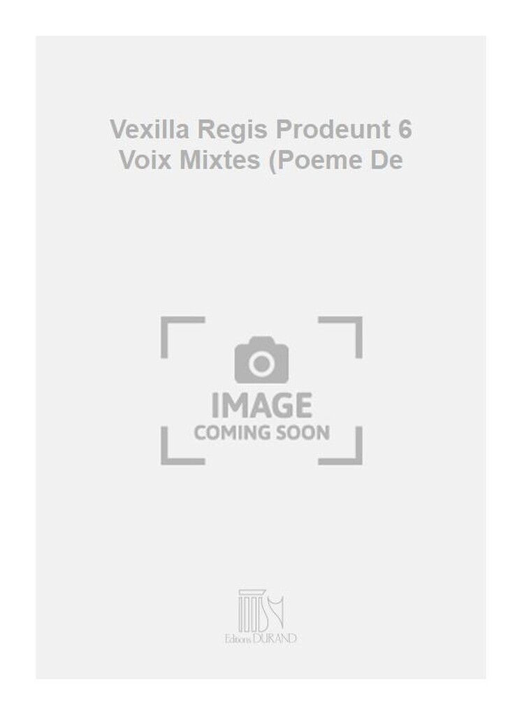 Vexilla Regis Prodeunt 6 Voix Mixtes (Poeme De